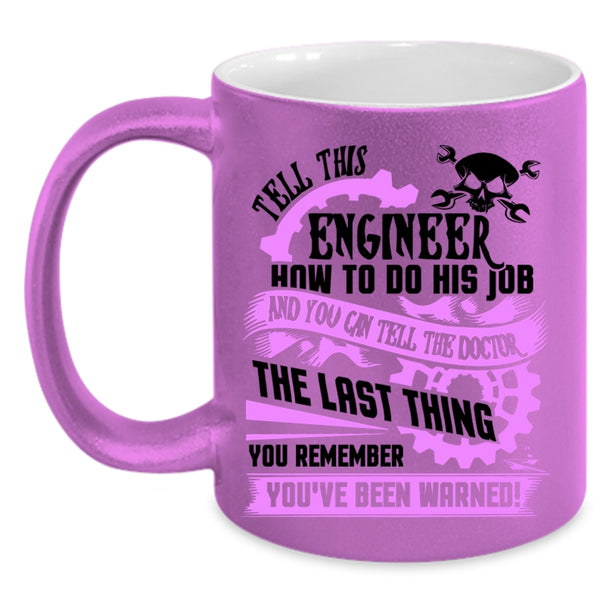 Cool Job Coffee Mug, Tell This Engineer How To Do His Job Accent Mug