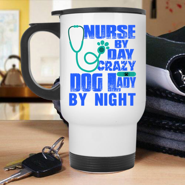 Crazy Dog Lady By Night Travel Mug, Nurse By Day Mug