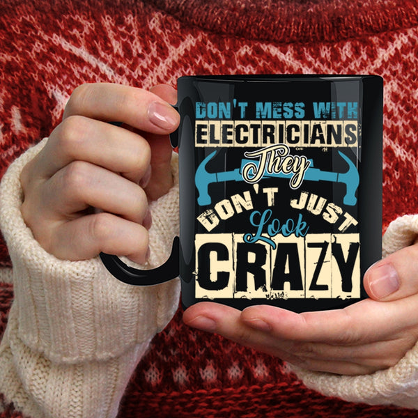 Don't Mess With Electricians Coffee Mug, They Don't Just Look Crazy Coffee Cup