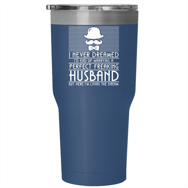 I'd End Up Marrying A Perfect Husband Tumbler 30 oz Stainless Steel, Cute Wife Travel Mug