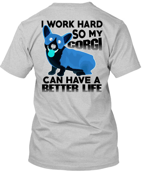 My Corgi Can Have A Better Life T Shirt, I Love My Dog T Shirt