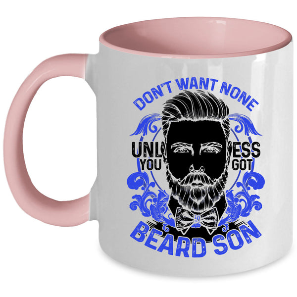 Cool Beard Son Coffee Mug, Don't Want None Unless You Got Beard Son Accent Mug