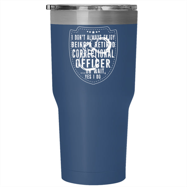 Being A Retired Correctional Officer Tumbler 30 oz Stainless Steel, Cool Grandparent Travel Mug