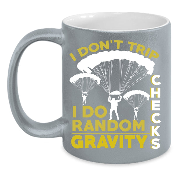 I Don't Trip Coffee Mug, I Do Random Gravity Checks Coffee Cup