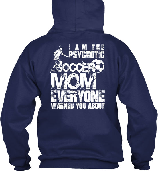 I Am The Psychotic Soccer Mom T Shirt, Being A Mom T Shirt