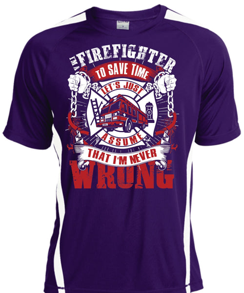 I'm A Firefighter To Save Time T Shirt, I'm Never Wrong T Shirt, Cool Shirt