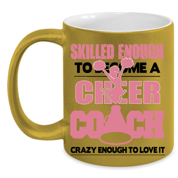 Sport Coffee Mug, Skilled Enough To Become A Cheer Coach Accent Mug