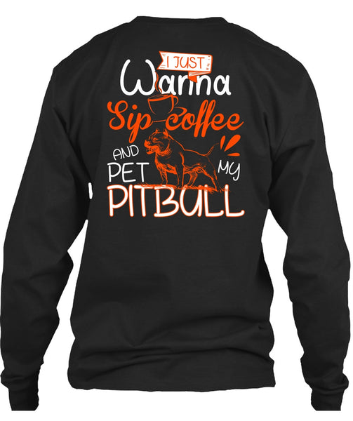 I Just Wanna Sip Coffee T Shirt, Pet My Pit Bull T Shirt