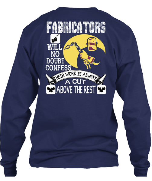 Fabricators Will No Doubt Confess T Shirt, Their Work Is Always A Cut T Shirt