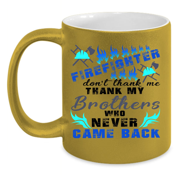 Don't Thank Me Thank My Brother Coffee Mug, Firefighter Accent Mug