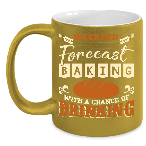 Weekend Forecast Baking Coffee Mug, Chance Of Drinking Coffee Cup