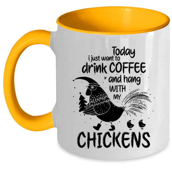 Hang With My Chickens Coffee Mug, I Just Want To Drink Coffee Accent Mug