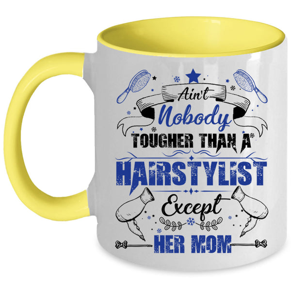 Cute Daughter Coffee Mug, Ain't Nobady Tougher Than A Hairstylist Accent Mug
