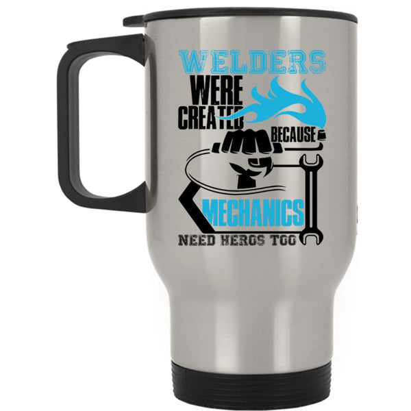 Cool Welder Travel Mug, Welders Were Created Because Mechanic Need Mug