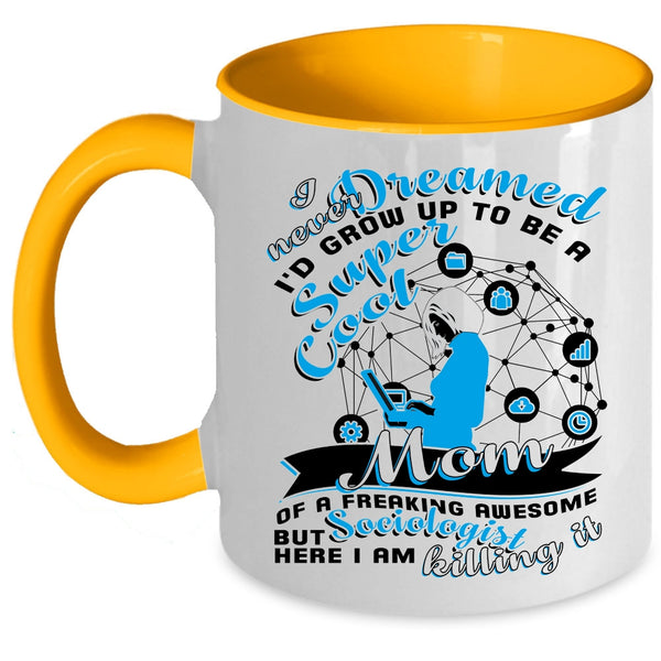 Cute Mom Coffee Mug, I'd Grow Up To Be A Mom Of A Sociologist Accent Mug