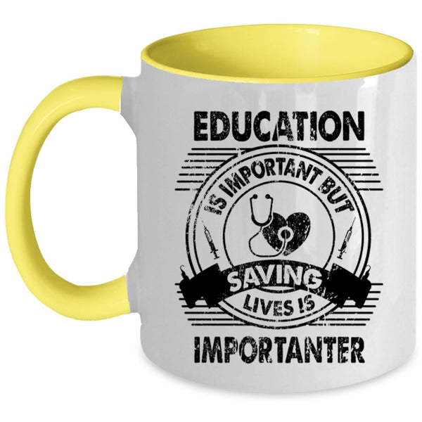 Saving Lives Is Importanter Coffee Mug, Education Is Important Accent Mug
