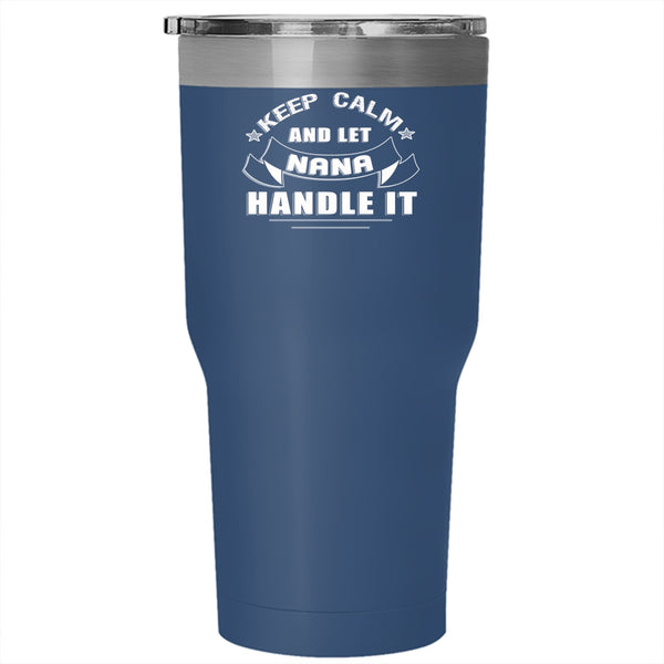 Keep Calm And Let Nana Handle It Tumbler 30 oz Stainless Steel, Awesome Nana Travel Mug