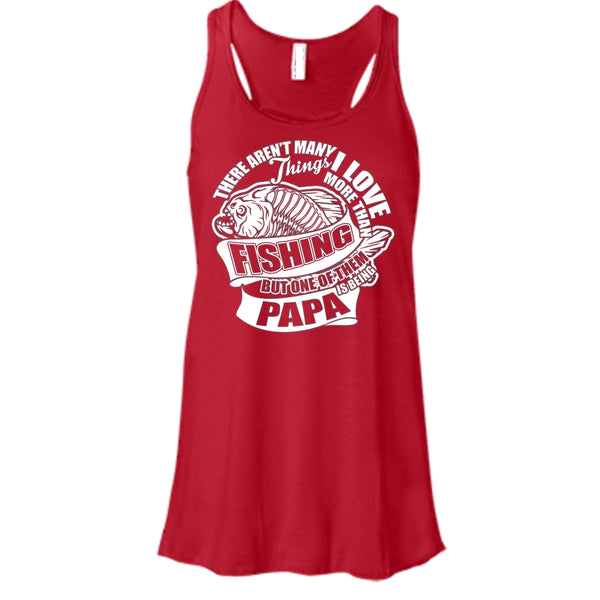 I Love More Than Fishing T Shirt, Being Papa Tank Top