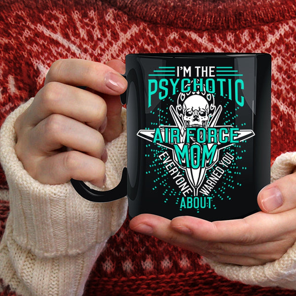 I'm The Psychotic Air Force Mom Coffee Mug, Cool Air Force Mom Coffee Cup