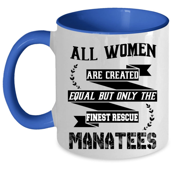 Only The Finest Rescue Manatees Coffee Mug, All Women Are Created Equal Accent Mug