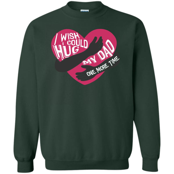 Hug My Dad One More Time T Shirt, I Missing My Dad Sweatshirt
