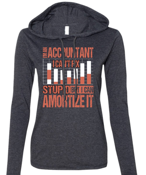 I'm An Accountant T Shirt, I Can't Fix Stupid T Shirt (Anvil Ladies Ringspun Hooded)