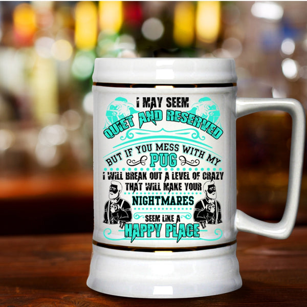 Cute Gift For Pug Owner Beer Stein 22oz, Don't Mess With My Pug Beer Mug