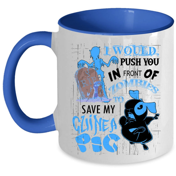 My Guinea A Pig Coffee Mug, I World Push You In Front Of Zombies Accent Mug