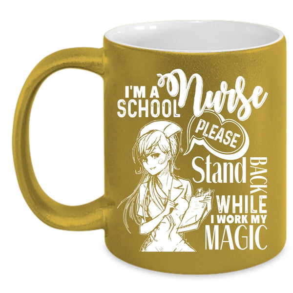 I'm A School Nurse Coffee Mug, Stand Back While I Work My Magic Coffee Cup