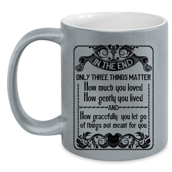 How Gently You Lived Coffee Mug, Only Three Things Matter How Much You Loved Accent Mug