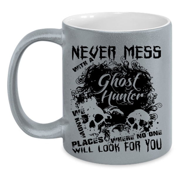 Cool Hunter Coffee Mug, Never Mess With A Ghost Hunter Accent Mug