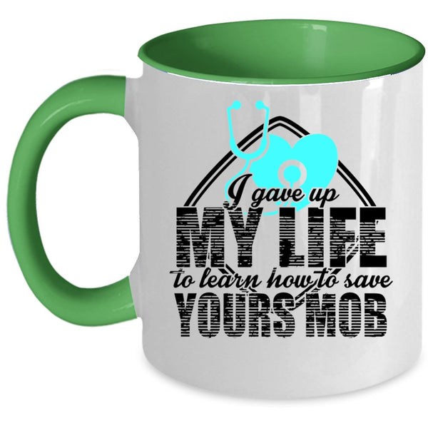 Cool Gift For Nurses Coffee Mug, I Gave Up My Life Accent Mug