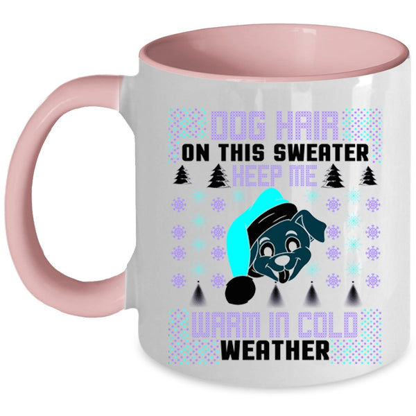 Warm In Cold Weather Coffee Mug, Dog Hair On This Sweater Keep Me Accent Mug