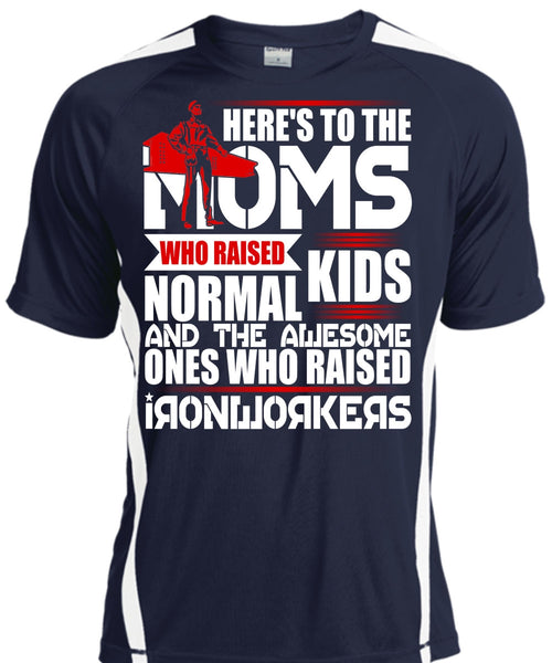 Who Raised Ironworkers T Shirt, Here's To The Moms T Shirt, Cool Shirt
