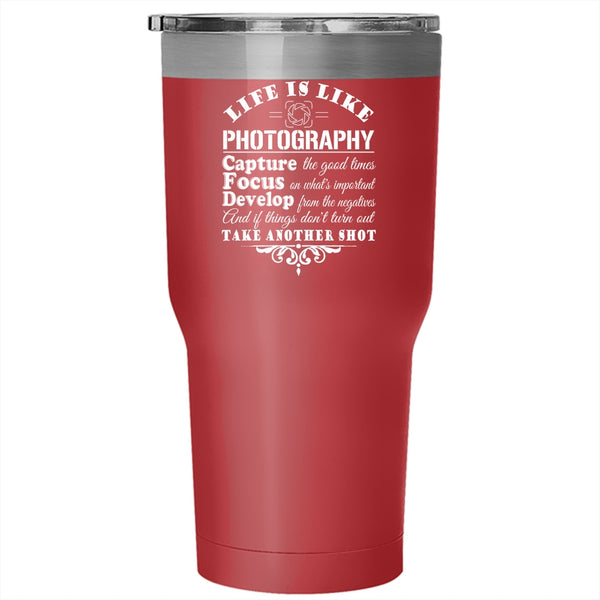 Life Is Like Photography Tumbler 30 oz Stainless Steel, Capture The Good Times Travel Mug