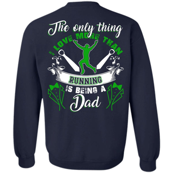 Being A Dad T Shirt, I Love Running Sweatshirt