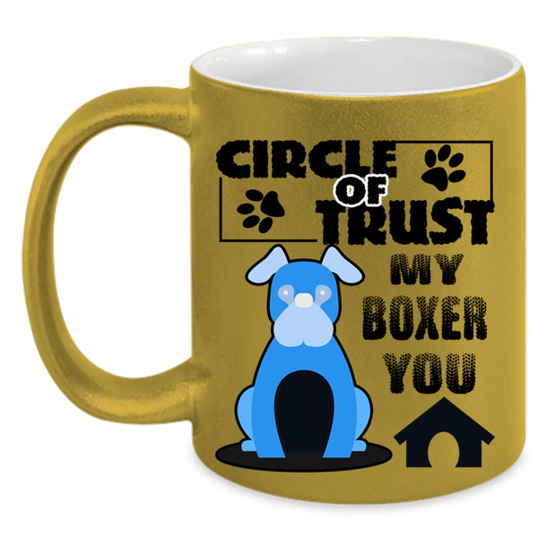 Cool Boxer Lover Coffee Mug, Circle Of Trust My Boxer You Accent Mug