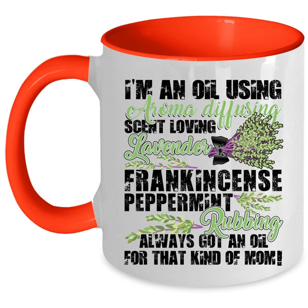 Got An Oil For That Kind Of Mom Coffee Mug, I'm An Oil Using Accent Mug