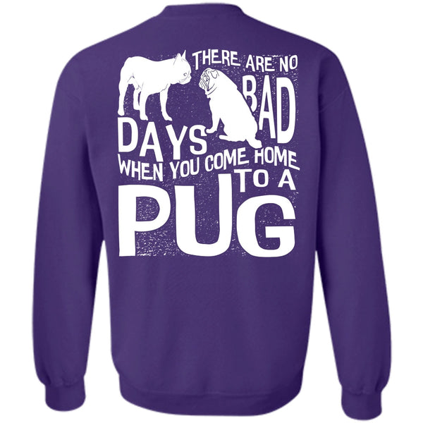 There Are No Bad Days T Shirt, I Love Pug Sweatshirt