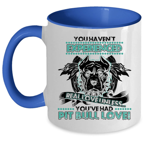 You're Had Pit Bull Love Coffee Mug, You Haven't Experienced Real Love Accent Mug