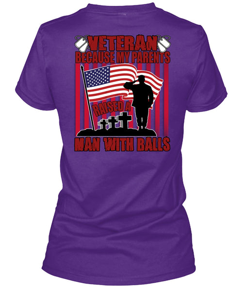 My Parents Raised A Man With Balls T Shirt, Being A Veteran T Shirt