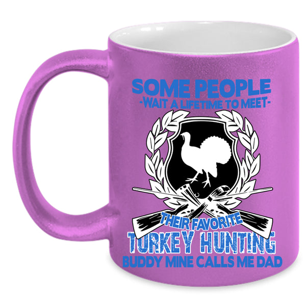 Mine Calls Me Dad Coffee Mug, Their Favorite Turkey Hunting Buddy Accent Mug