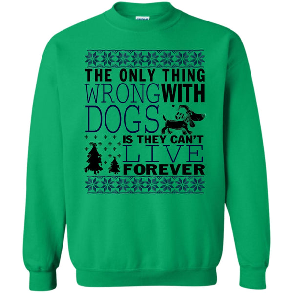 Coolest Dog Lover T Shirt, The Only Thing Wrong With Dogs Sweatshirt