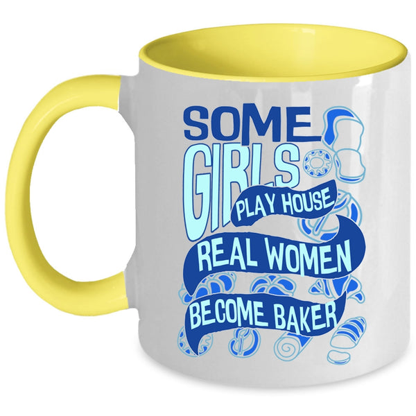 Real Women Become Baker Coffee Mug, Some Girls Play House Accent Mug