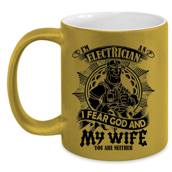 I Fear God And My Wife Coffee Mug, I'm An Electrician Accent Mug