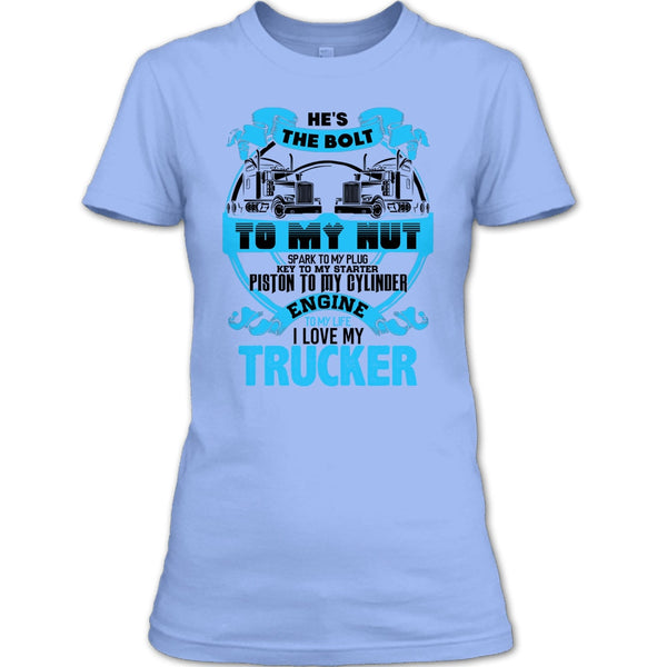 He's The Bolt To My Nut T Shirt, Coolest Trucker's Wife T Shirt