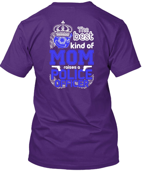 The Best Kind Of Mom Raises A Police Officer T Shirt, Being A Police T Shirt