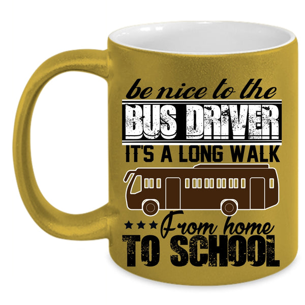 It's A Long Walk From Home To School Coffee Mug, Be Nice To The Bus Driver Accent Mug