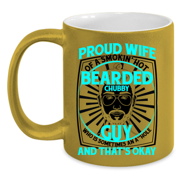 Cool Bearded Chubby Guy Coffee Mug, Proud Wife Of A Hot Bearded Chubby Guy Accent Mug