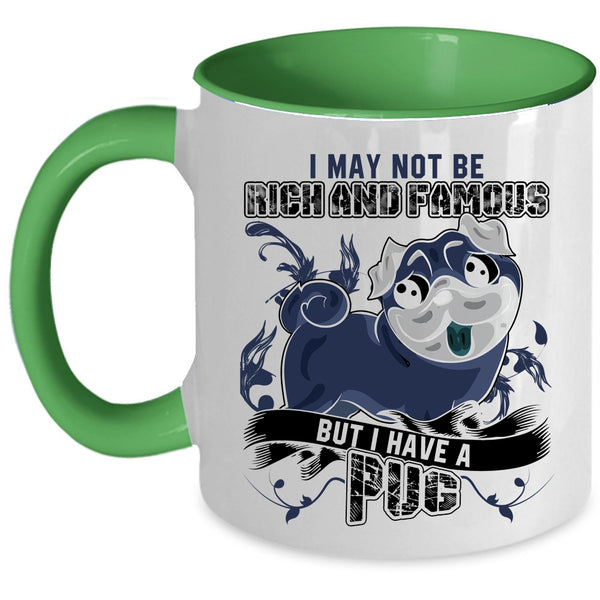 I Have A Pug Coffee Mug, I May Not Be Rich And Famous Accent Mug